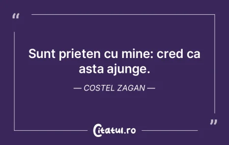 Sunt prieten cu mine: cred ca asta ajung...