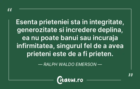 Esenta prieteniei sta in integritate, ge...