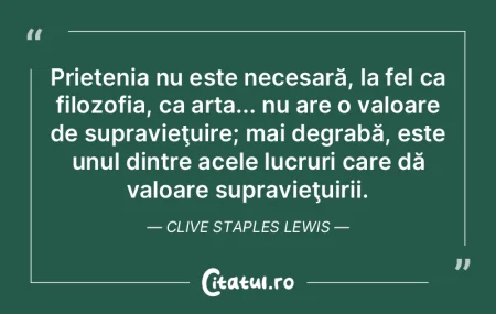  Prietenia nu este necesară, la fel ca ...