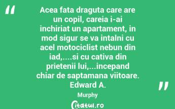 Acea fata draguta care are un copil, careia i-ai inchiriat un apartament, in mod sigur se va intalni cu acel motociclist nebun din iad,....si cu cativa din prietenii lui,...incepand chiar de saptamana viitoare. Edward A. Murphy...