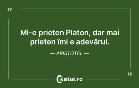 Mi-e prieten Platon, dar mai prieten îm...