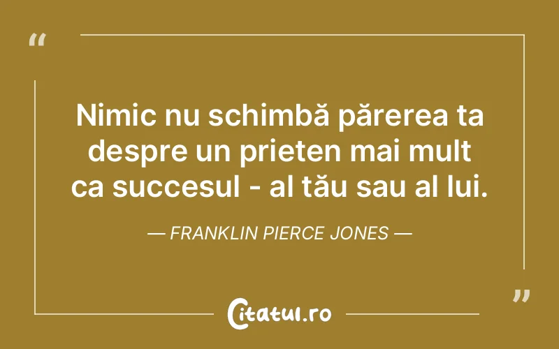 Citat Franklin Pierce Jones - citate prietenie