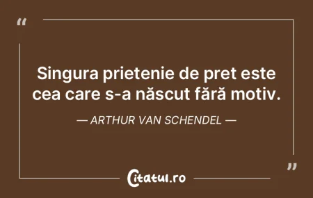 Singura prietenie de preț este cea care...