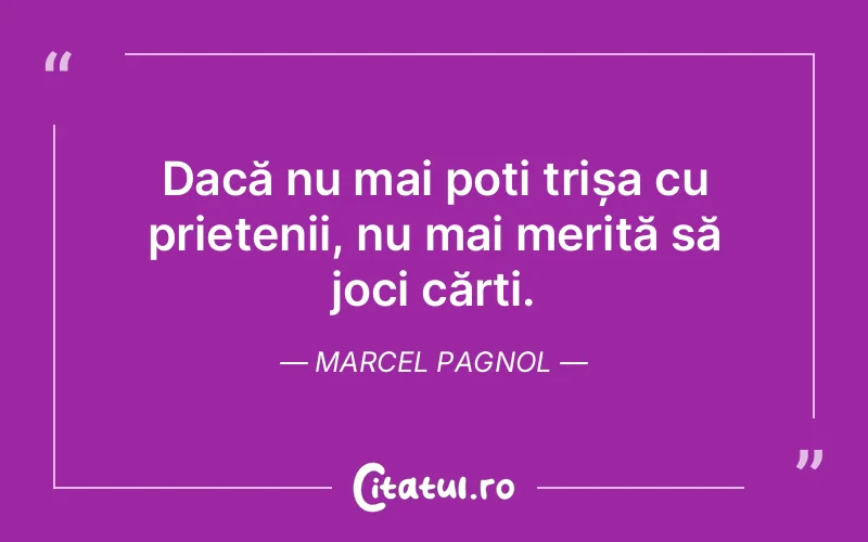 Citat Marcel Pagnol - citate prietenie