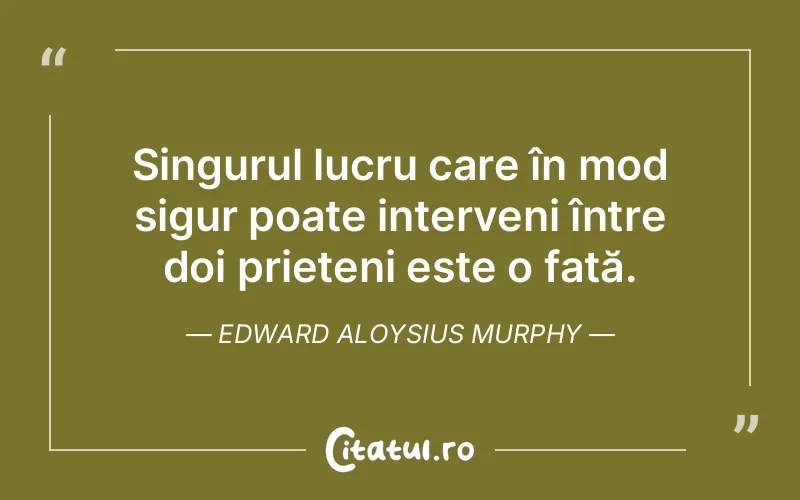 Citat Edward Aloysius Murphy - citate prietenie