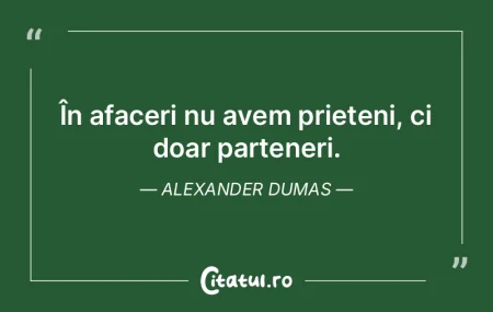 În afaceri nu avem prieteni, ci doar pa...