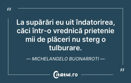 La supărări eu uit îndatorirea, căci...