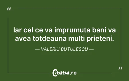 Iar cel ce va imprumuta bani va avea tot...