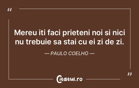 Mereu iti faci prieteni noi si nici nu t...