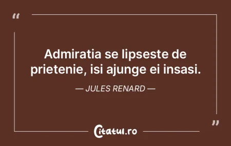 Admiratia se lipseste de prietenie, isi ...