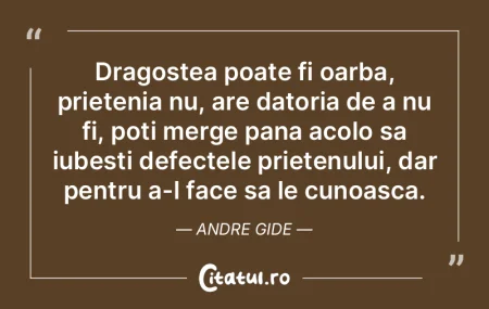 Dragostea poate fi oarba, prietenia nu, ...