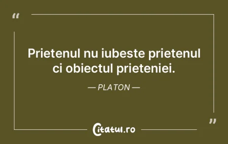Prietenul nu iubeste prietenul ci obiect...
