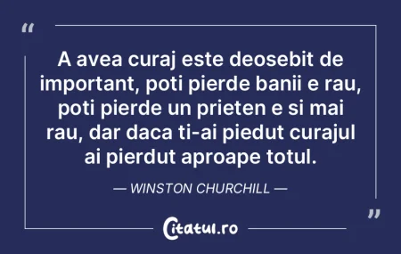 A avea curaj este deosebit de important,...