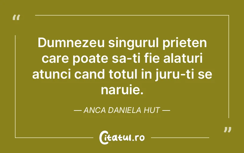 Citat Anca Daniela Hut - citate prietenie