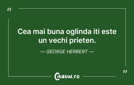 Cea mai buna oglinda iti este un vechi p...