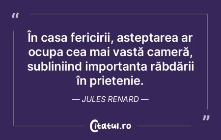 În casa fericirii, așteptarea ar ocupa...