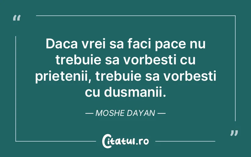 Citat Moshe Dayan - citate prietenie