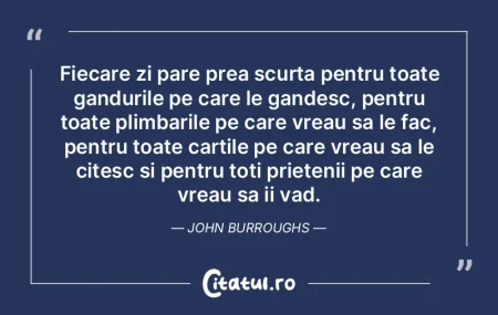 Fiecare zi pare prea scurta pentru toate...