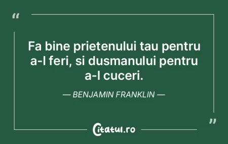 Fa bine prietenului tau pentru a-l feri,...