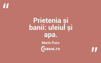 Prietenia și banii: uleiul și apa. Mario Puzo...