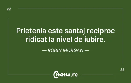 Prietenia este santaj reciproc ridicat l...