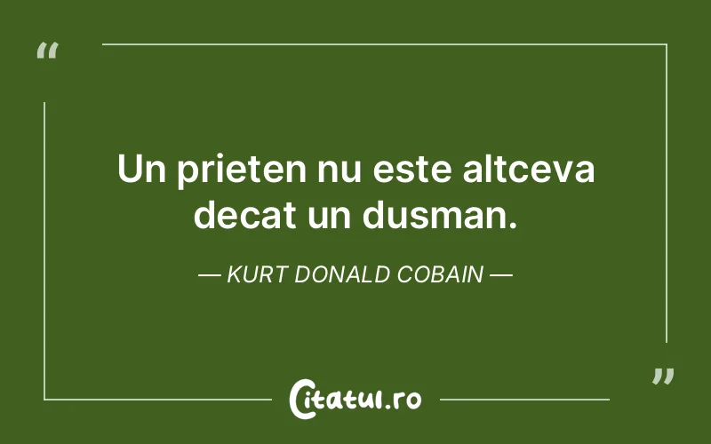 Citat Kurt Donald Cobain - citate prietenie