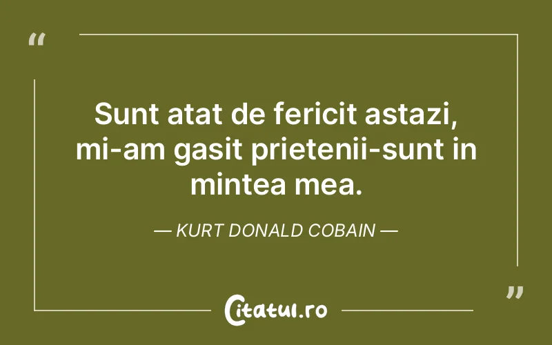 Citat Kurt Donald Cobain - citate prietenie