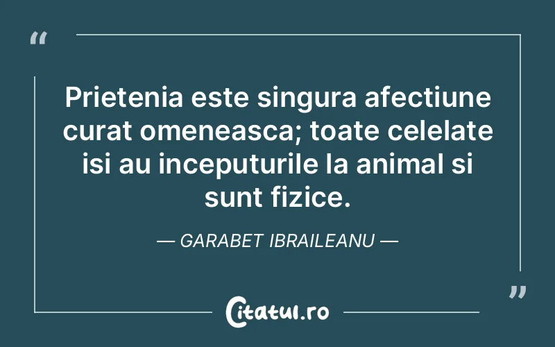 Citat Garabet Ibraileanu - citate prietenie