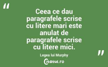 Ceea ce dau paragrafele scrise cu litere mari este anulat de paragrafele scrise cu litere mici. Legea lui Murphy...
