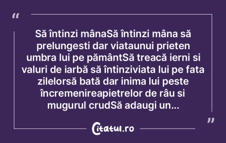 Să întinzi mânaSă întinzi mâna să...