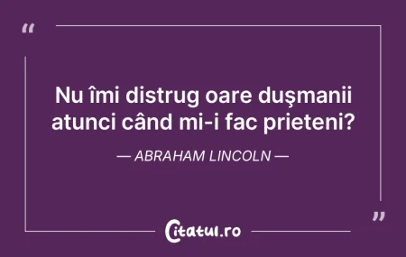 Nu îmi distrug oare duşmanii atunci c�...