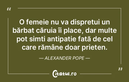 O femeie nu va disprețui un bărbat că...