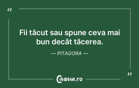 Fii tăcut sau spune ceva mai bun decât... Fii tăcut sau spune ceva mai bun decât...