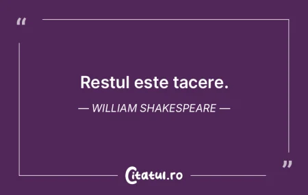 Restul este tacere. William Shakespeare Restul este tacere. William Shakespeare