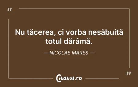 Nu tăcerea, ci vorba nesăbuită totul ... Nu tăcerea, ci vorba nesăbuită totul ...