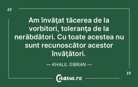 Am învăţat tăcerea de la vorbitori, ... Am învăţat tăcerea de la vorbitori, ...