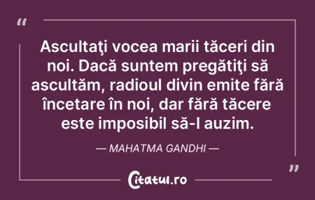 Ascultaţi vocea marii tăceri din noi. ... Ascultaţi vocea marii tăceri din noi. ...