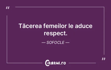 Tăcerea femeilor le aduce respect. Sofo... Tăcerea femeilor le aduce respect. Sofo...