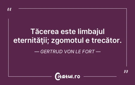 Tăcerea este limbajul eternităţii; zg... Tăcerea este limbajul eternităţii; zg...