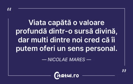 Viața capătă o valoare profundă dint... Viața capătă o valoare profundă dint...