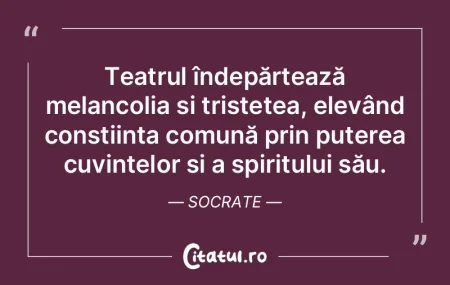 Teatrul îndepărtează melancolia și t... Teatrul îndepărtează melancolia și t...