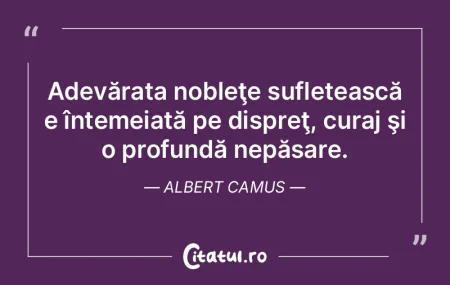 Adevărata nobleţe sufletească e înte... Adevărata nobleţe sufletească e înte...