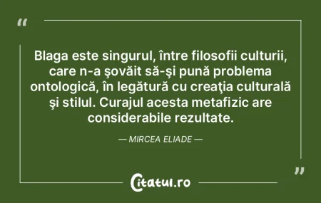 Blaga este singurul, între filosofii cu...