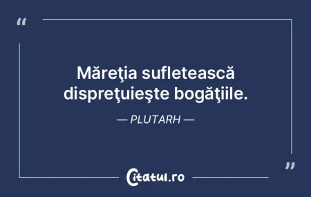 Măreţia sufletească dispreţuieşte b... Măreţia sufletească dispreţuieşte b...