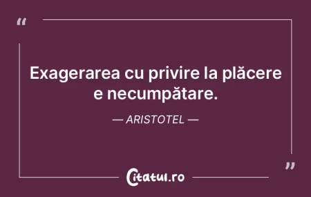 Exagerarea cu privire la plăcere e necu... Exagerarea cu privire la plăcere e necu...