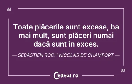 Toate plăcerile sunt excese, ba mai mul... Toate plăcerile sunt excese, ba mai mul...