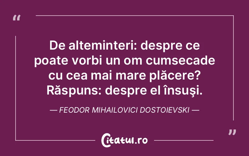 Citat Feodor Mihailovici Dostoievski - citate spiritualitate