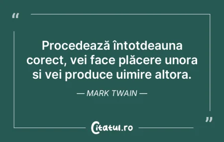 Procedează întotdeauna corect, vei fac... Procedează întotdeauna corect, vei fac...
