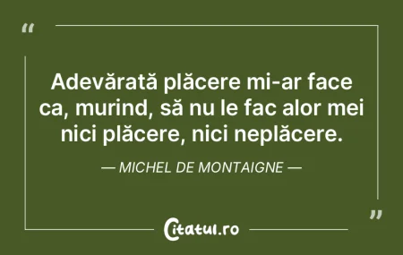 Adevărată plăcere mi-ar face ca, muri... Adevărată plăcere mi-ar face ca, muri...