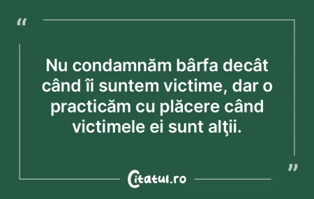 Nu condamnăm bârfa decât când îi su...
